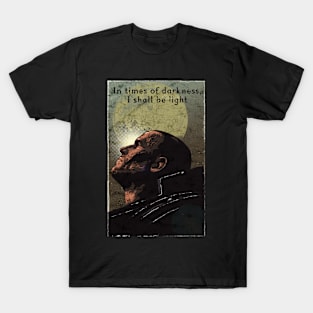 in times of darkness i shall be light T-Shirt